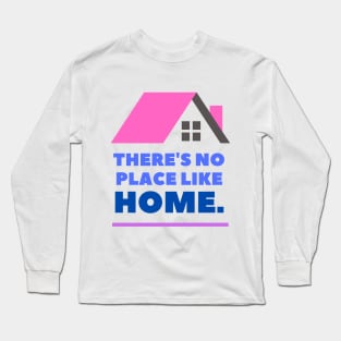 There's No Place Like Home Long Sleeve T-Shirt